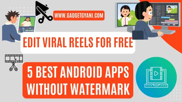 Edit Viral Reels for Free 5 Best Android Apps Without Watermark Free Video Editor Android, Best Editing Apps 2025, No Watermark Video Editor, VN Editor Review, InShot vs CapCut, Make Viral Reels, Android Video Editing, GadgetGyani, Tech Tips Hindi, Best Apps for YouTubers.